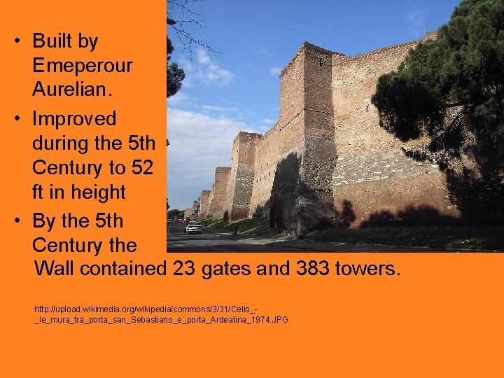  • Built by Emeperour Aurelian. • Improved during the 5 th Century to