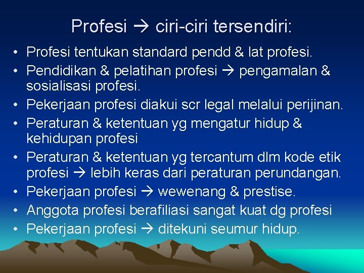 Profesi ciri-ciri tersendiri: • Profesi tentukan standard pendd & lat profesi. • Pendidikan &