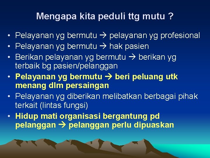 Mengapa kita peduli ttg mutu ? • Pelayanan yg bermutu pelayanan yg profesional •