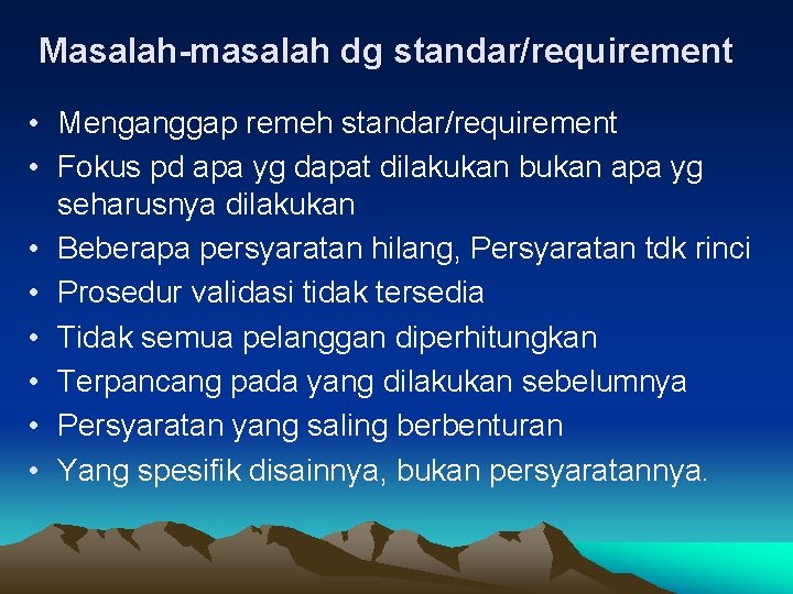 Masalah-masalah dg standar/requirement • Menganggap remeh standar/requirement • Fokus pd apa yg dapat dilakukan