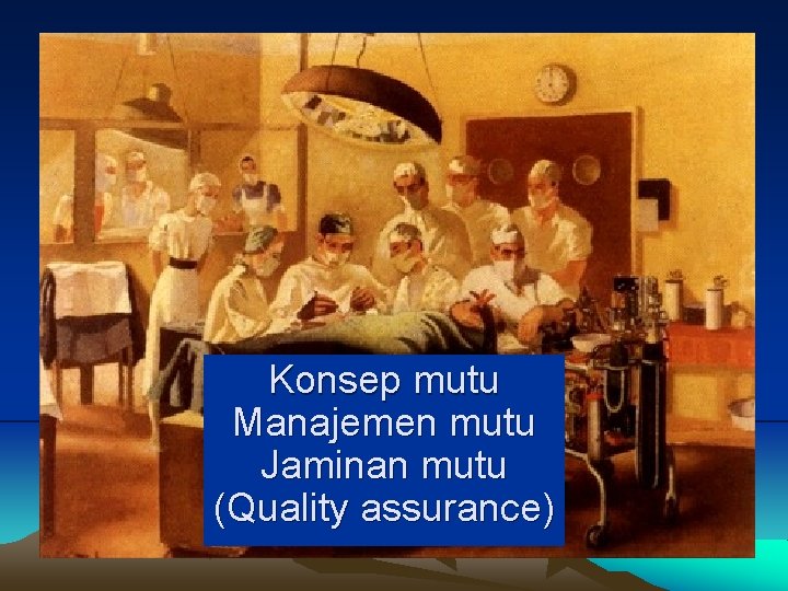 Konsep mutu Manajemen mutu Jaminan mutu (Quality assurance) 