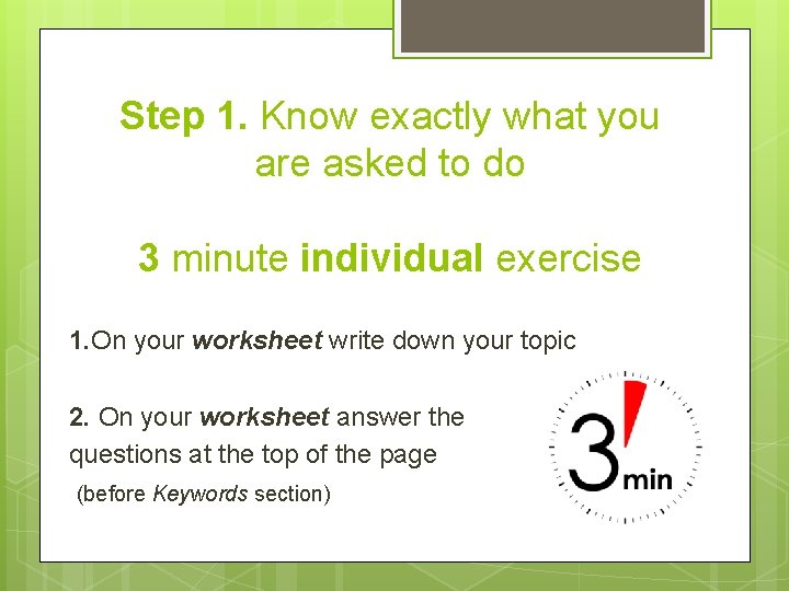 Step 1. Know exactly what you are asked to do 3 minute individual exercise