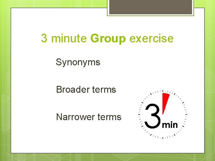 3 minute Group exercise Synonyms Broader terms Narrower terms 