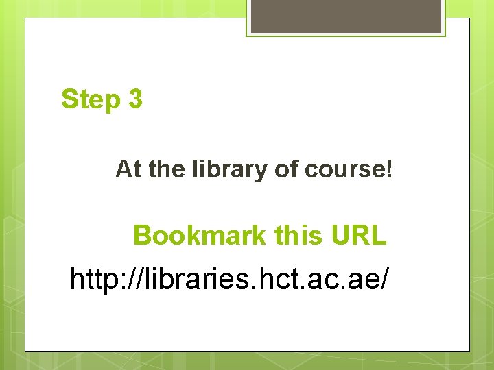 Step 3 At the library of course! Bookmark this URL http: //libraries. hct. ac.