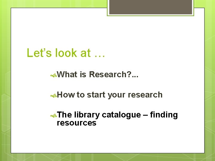 Let’s look at … What is Research? . . . How to start your