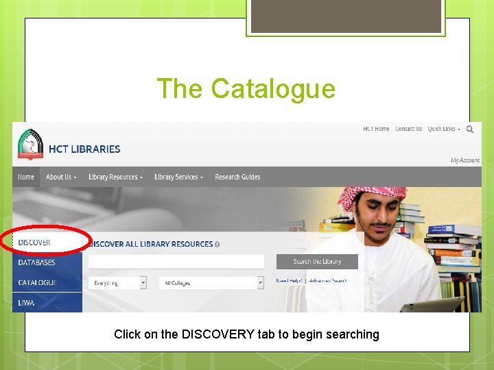 The Catalogue Click on the DISCOVERY tab to begin searching 