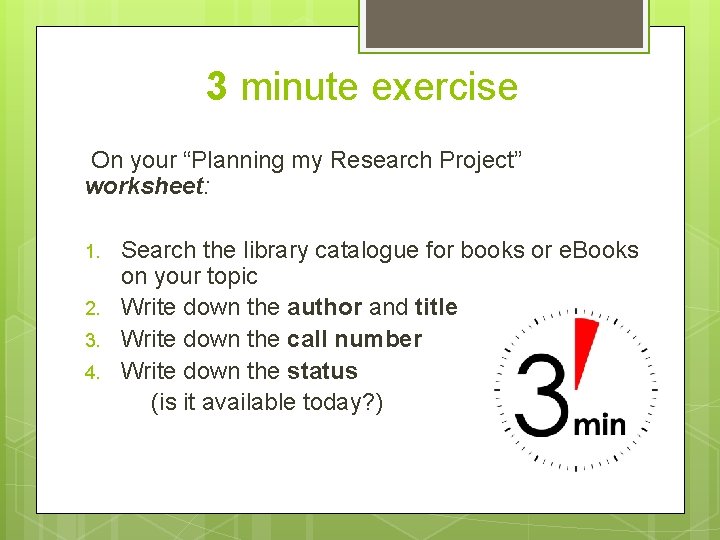 3 minute exercise On your “Planning my Research Project” worksheet: 1. 2. 3. 4.