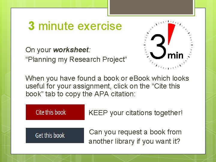 3 minute exercise On your worksheet: “Planning my Research Project” When you have found