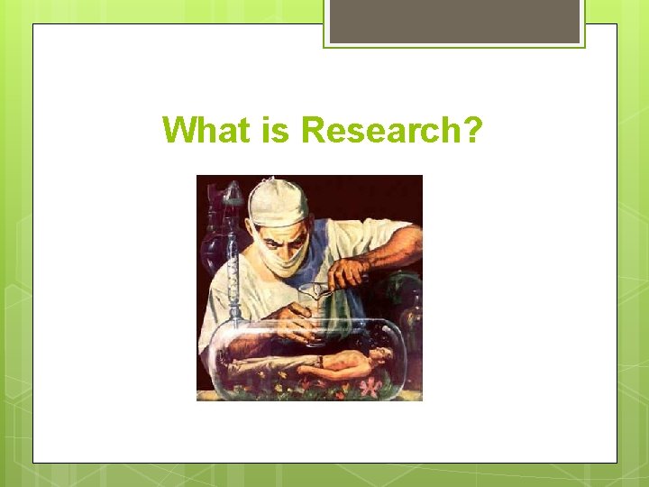 What is Research? 