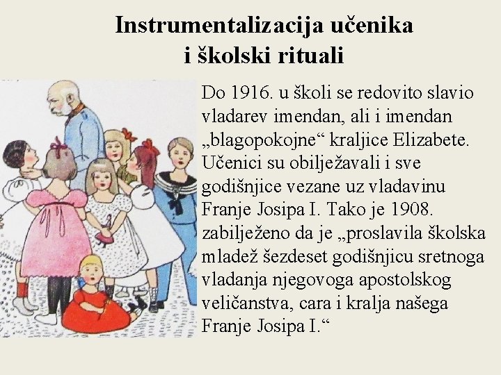 Instrumentalizacija učenika i školski rituali Do 1916. u školi se redovito slavio vladarev imendan,
