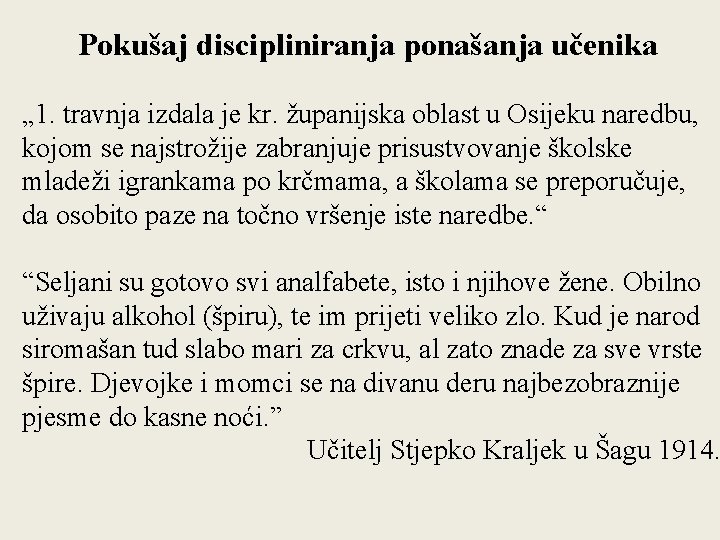 Pokušaj discipliniranja ponašanja učenika „ 1. travnja izdala je kr. županijska oblast u Osijeku