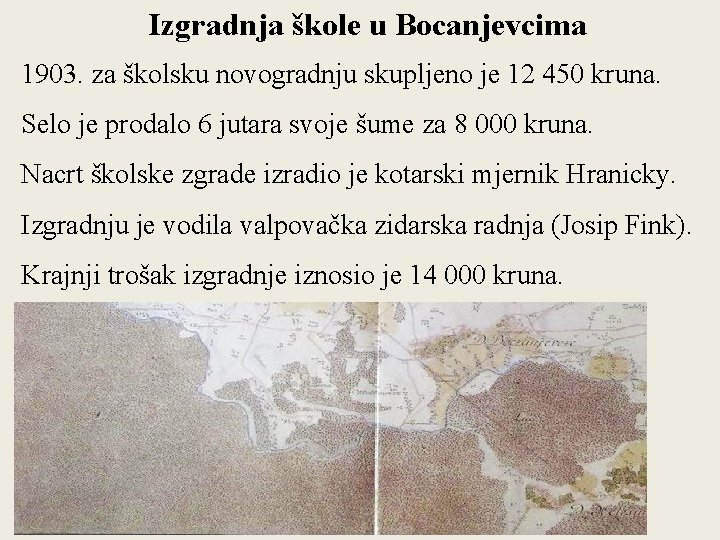 Izgradnja škole u Bocanjevcima 1903. za školsku novogradnju skupljeno je 12 450 kruna. Selo