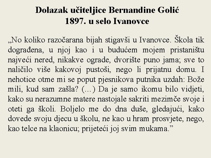 Dolazak učiteljice Bernandine Golić 1897. u selo Ivanovce „No koliko razočarana bijah stigavši u