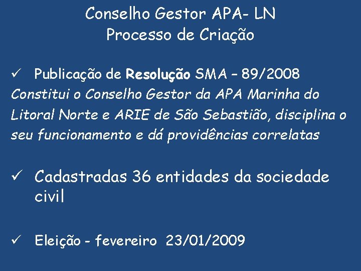 Conselho Gestor APA- LN Processo de Criação ü Publicação de Resolução SMA – 89/2008