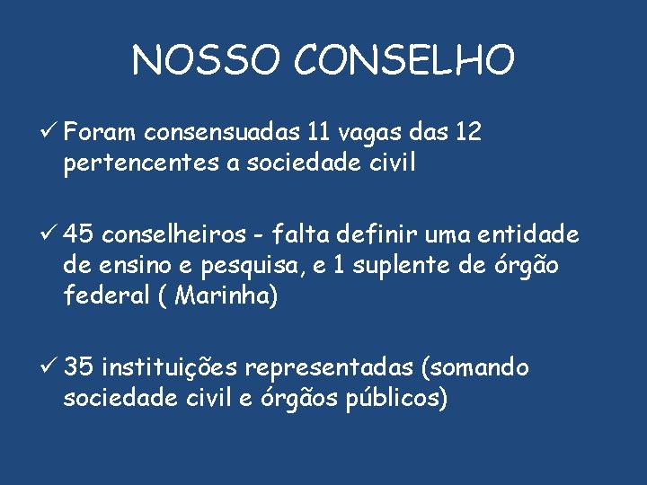 NOSSO CONSELHO ü Foram consensuadas 11 vagas das 12 pertencentes a sociedade civil ü