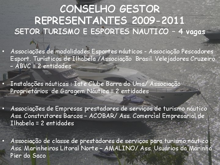 CONSELHO GESTOR REPRESENTANTES 2009 -2011 SETOR TURISMO E ESPORTES NAUTICO – 4 vagas •