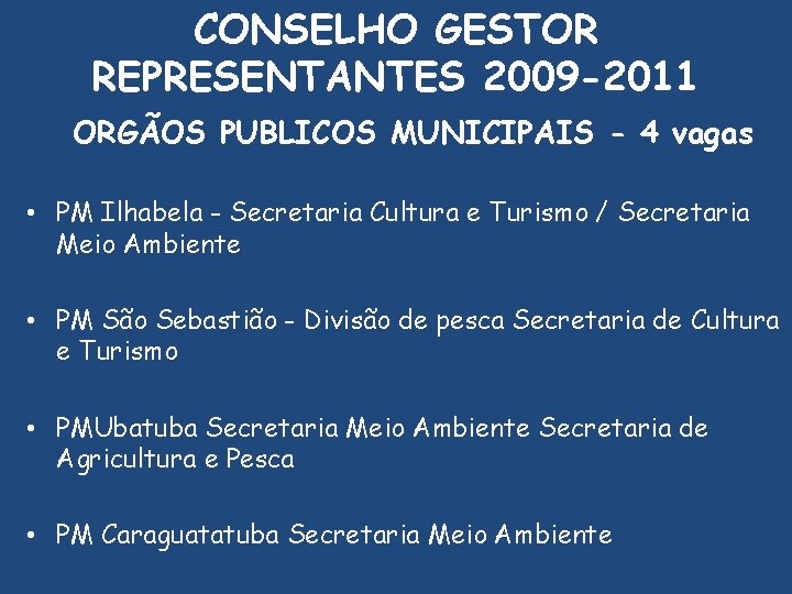 CONSELHO GESTOR REPRESENTANTES 2009 -2011 ORGÃOS PUBLICOS MUNICIPAIS - 4 vagas • PM Ilhabela