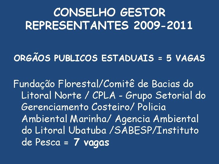 CONSELHO GESTOR REPRESENTANTES 2009 -2011 ORGÃOS PUBLICOS ESTADUAIS = 5 VAGAS Fundação Florestal/Comitê de