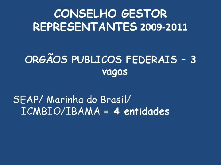 CONSELHO GESTOR REPRESENTANTES 2009 -2011 ORGÃOS PUBLICOS FEDERAIS – 3 vagas SEAP/ Marinha do