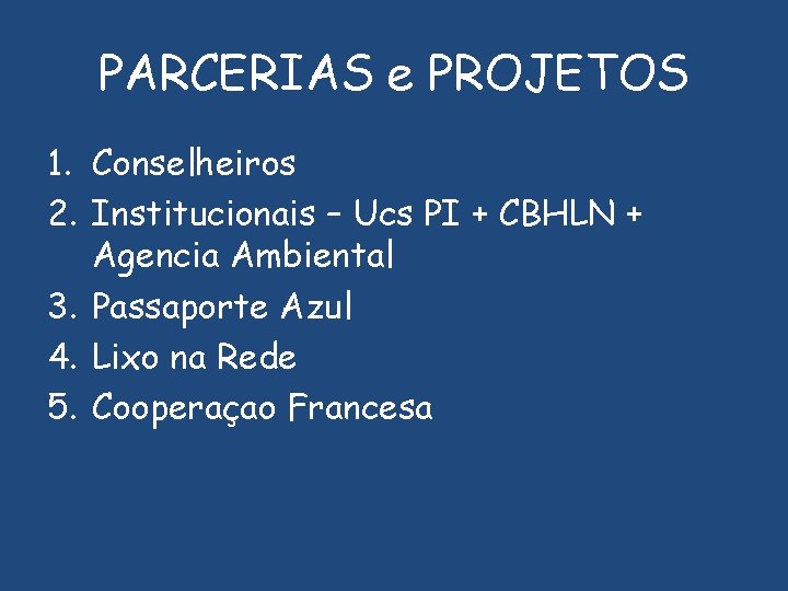PARCERIAS e PROJETOS 1. Conselheiros 2. Institucionais – Ucs PI + CBHLN + Agencia