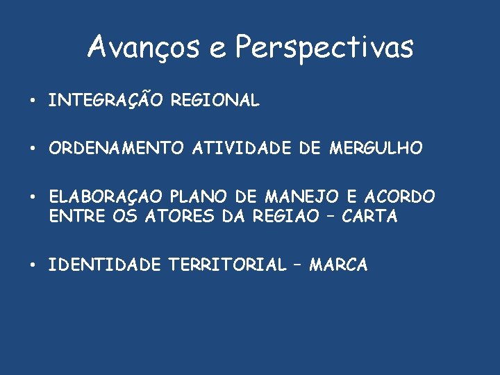 Avanços e Perspectivas • INTEGRAÇÃO REGIONAL • ORDENAMENTO ATIVIDADE DE MERGULHO • ELABORAÇAO PLANO