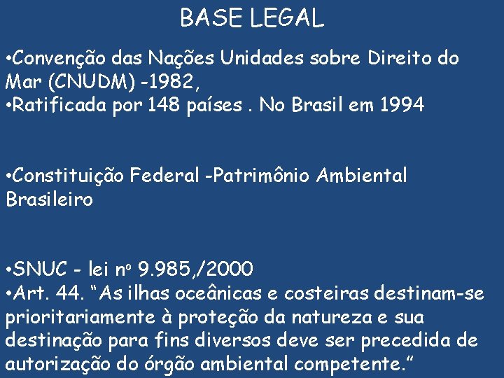 BASE LEGAL • Convenção das Nações Unidades sobre Direito do Mar (CNUDM) -1982, •