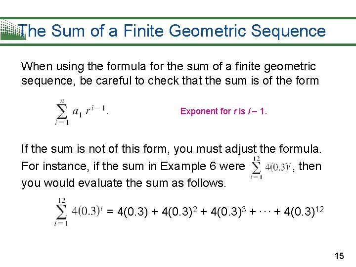 The Sum of a Finite Geometric Sequence When using the formula for the sum
