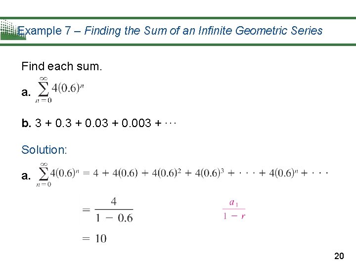 Example 7 – Finding the Sum of an Infinite Geometric Series Find each sum.