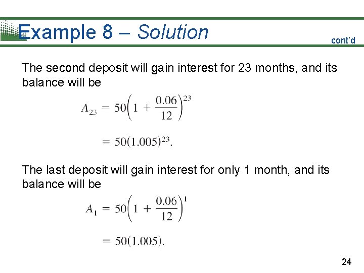 Example 8 – Solution cont’d The second deposit will gain interest for 23 months,