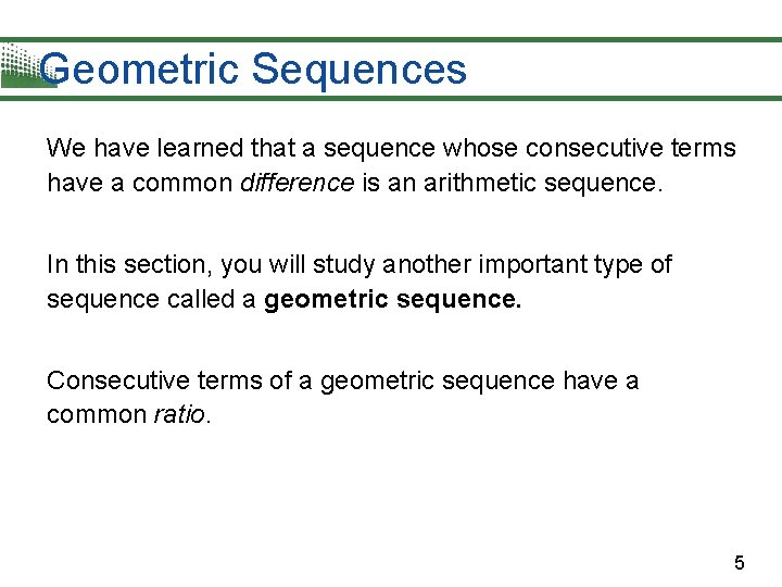 Geometric Sequences We have learned that a sequence whose consecutive terms have a common
