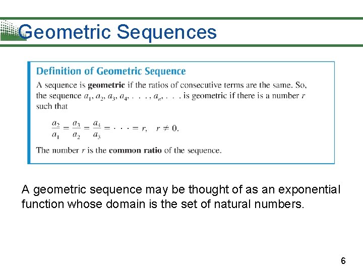 Geometric Sequences A geometric sequence may be thought of as an exponential function whose