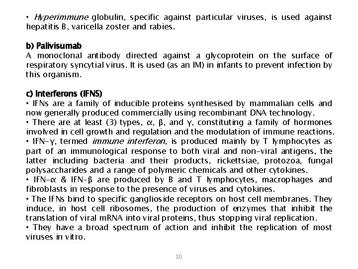  • Hyperimmune globulin, specific against particular viruses, is used against hepatitis B, varicella
