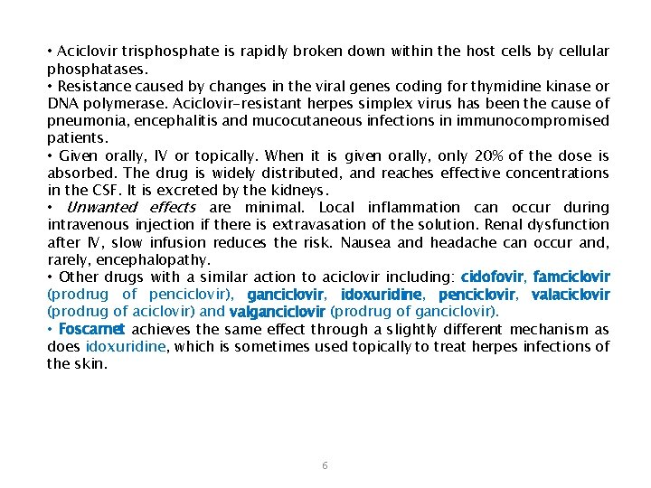  • Aciclovir trisphosphate is rapidly broken down within the host cells by cellular