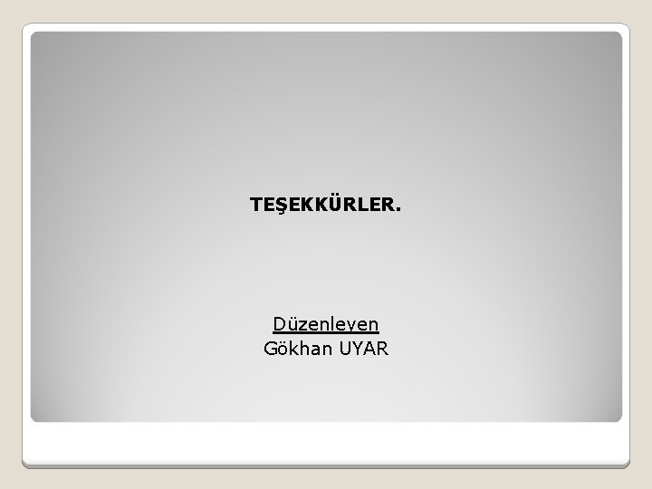 TEŞEKKÜRLER. Düzenleyen Gökhan UYAR 