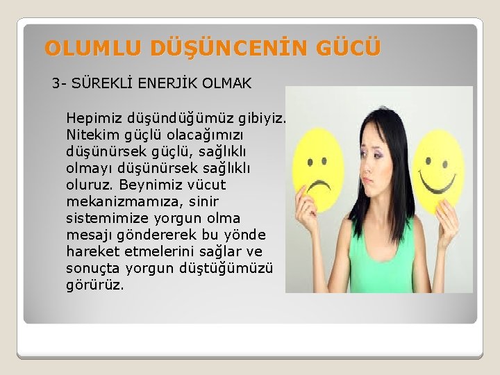 OLUMLU DÜŞÜNCENİN GÜCÜ 3 - SÜREKLİ ENERJİK OLMAK Hepimiz düşündüğümüz gibiyiz. Nitekim güçlü olacağımızı