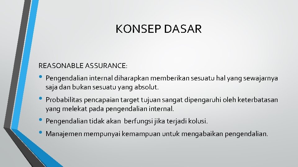 KONSEP DASAR REASONABLE ASSURANCE: • Pengendalian internal diharapkan memberikan sesuatu hal yang sewajarnya saja