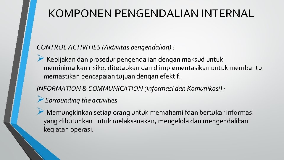 KOMPONEN PENGENDALIAN INTERNAL CONTROL ACTIVITIES (Aktivitas pengendalian) : Ø Kebijakan dan prosedur pengendalian dengan