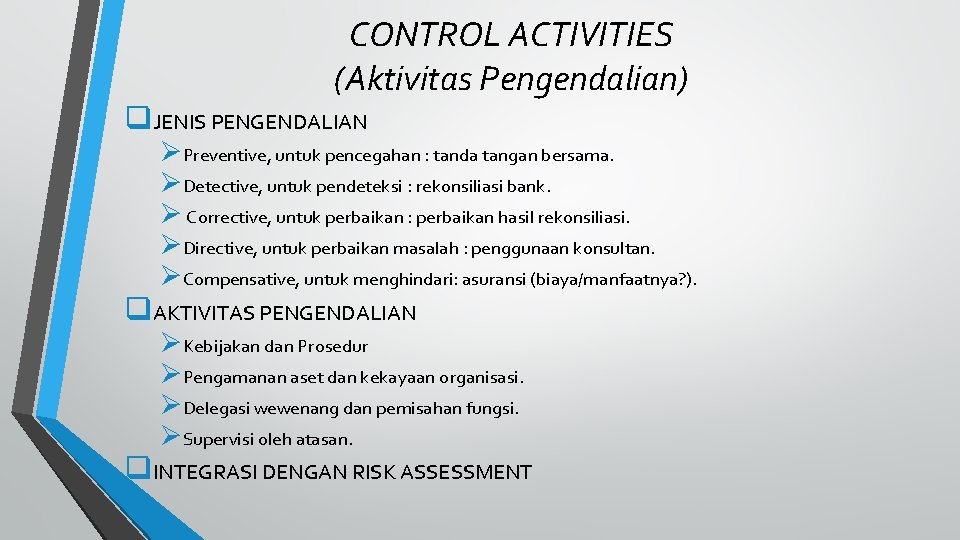 CONTROL ACTIVITIES (Aktivitas Pengendalian) q. JENIS PENGENDALIAN ØPreventive, untuk pencegahan : tanda tangan bersama.