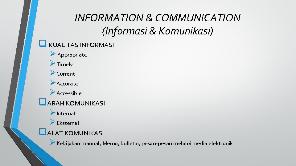 INFORMATION & COMMUNICATION (Informasi & Komunikasi) q KUALITAS INFORMASI Ø Appropriate ØTimely ØCurrent ØAccurate