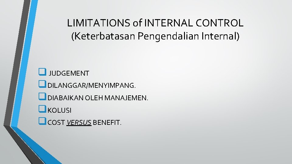 LIMITATIONS of INTERNAL CONTROL (Keterbatasan Pengendalian Internal) q JUDGEMENT q. DILANGGAR/MENYIMPANG. q. DIABAIKAN OLEH