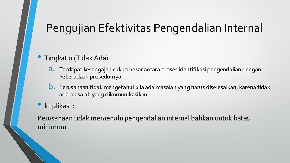 Pengujian Efektivitas Pengendalian Internal • Tingkat 0 (Tidak Ada) a. Terdapat kesengajan cukup besar