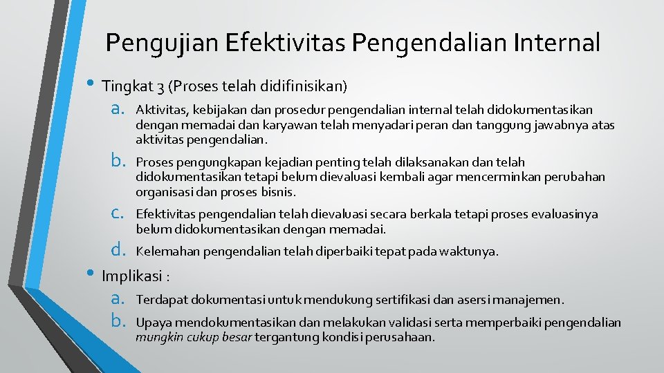 Pengujian Efektivitas Pengendalian Internal • Tingkat 3 (Proses telah didifinisikan) a. b. c. d.