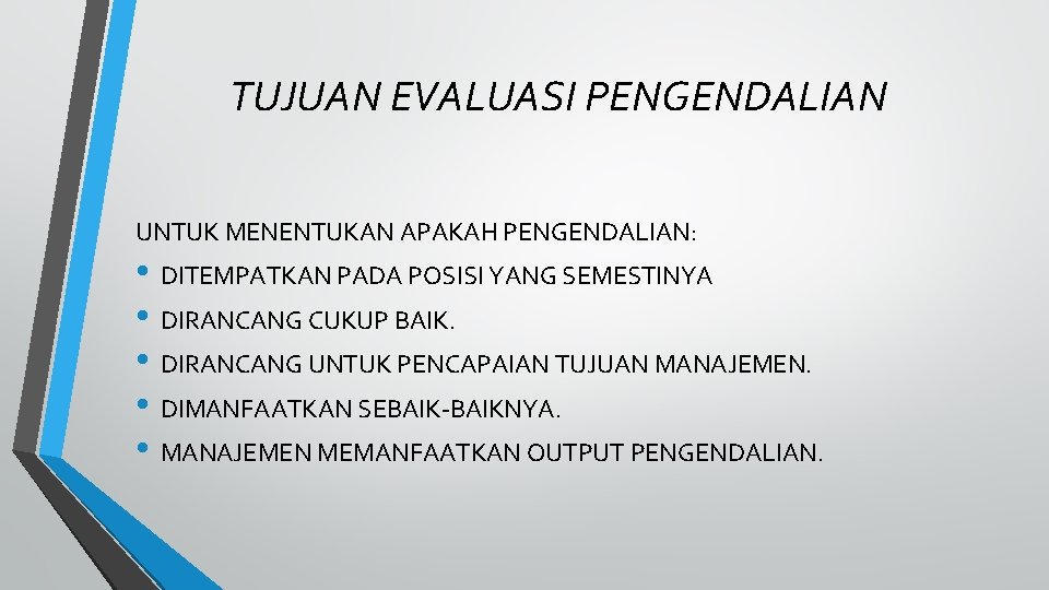 TUJUAN EVALUASI PENGENDALIAN UNTUK MENENTUKAN APAKAH PENGENDALIAN: • DITEMPATKAN PADA POSISI YANG SEMESTINYA •