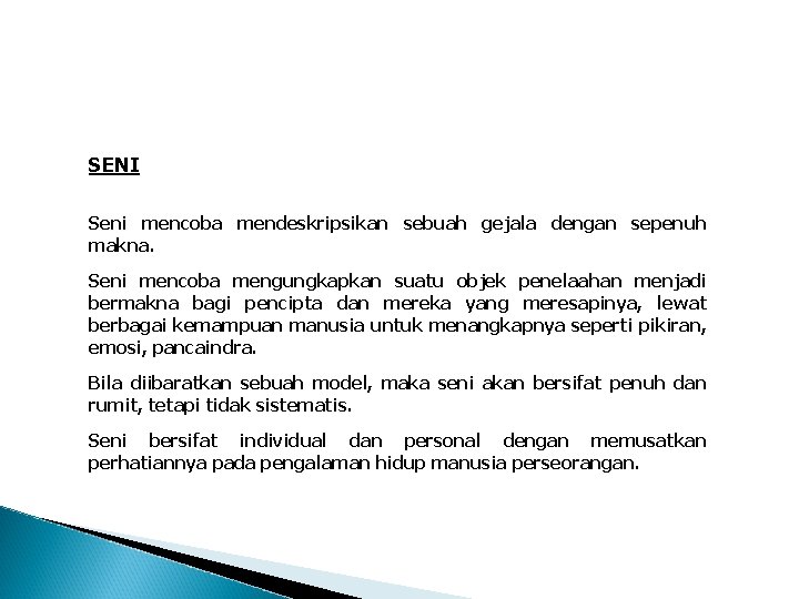 SENI Seni mencoba mendeskripsikan sebuah gejala dengan sepenuh makna. Seni mencoba mengungkapkan suatu objek