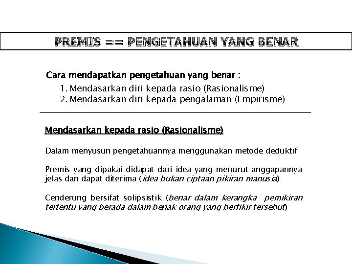 PREMIS == PENGETAHUAN YANG BENAR Cara mendapatkan pengetahuan yang benar : 1. Mendasarkan diri