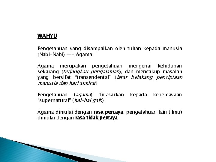 WAHYU Pengetahuan yang disampaikan oleh tuhan kepada manusia (Nabi-Nabi) --- Agama merupakan pengetahuan mengenai