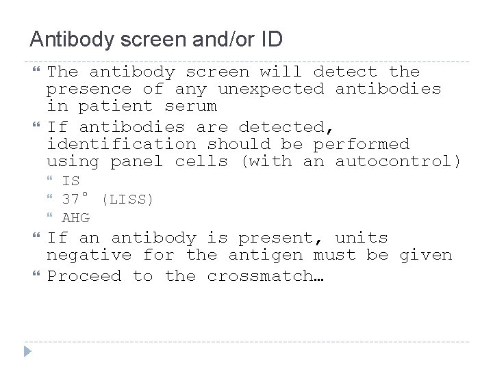 Antibody screen and/or ID The antibody screen will detect the presence of any unexpected Antibody screen and/or ID The antibody screen will detect the presence of any unexpected