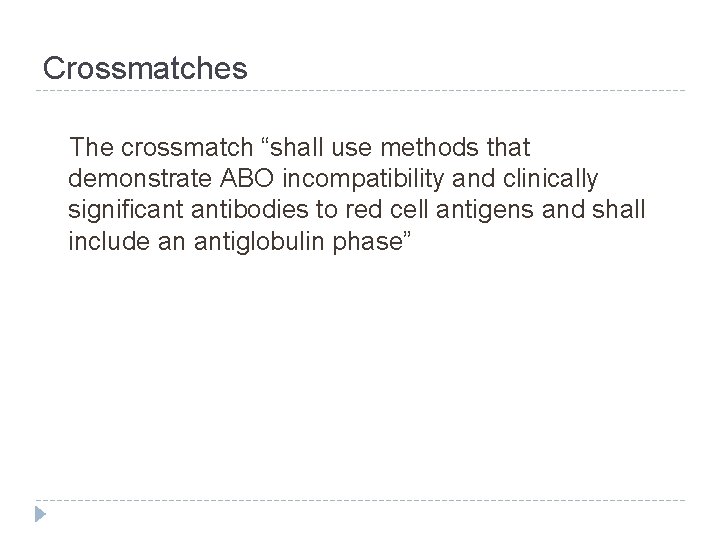 Crossmatches The crossmatch “shall use methods that demonstrate ABO incompatibility and clinically significant antibodies