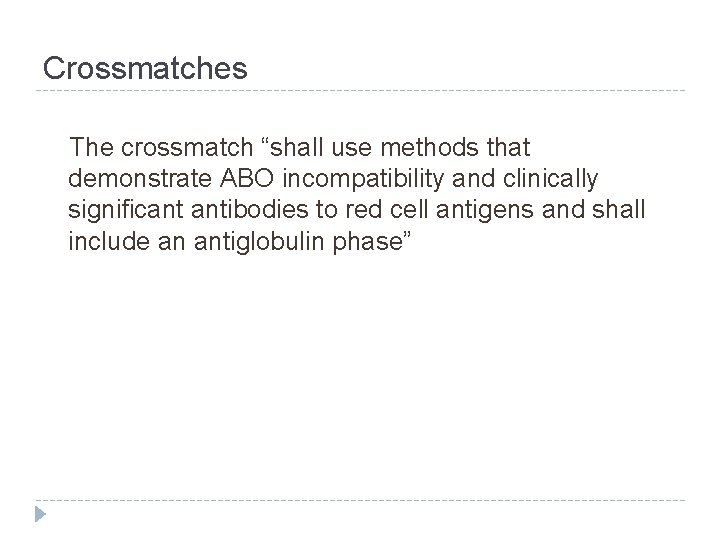 Crossmatches The crossmatch “shall use methods that demonstrate ABO incompatibility and clinically significant antibodies Crossmatches The crossmatch “shall use methods that demonstrate ABO incompatibility and clinically significant antibodies