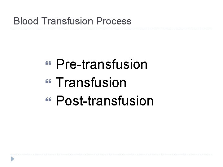 Blood Transfusion Process Pre-transfusion Transfusion Post-transfusion 